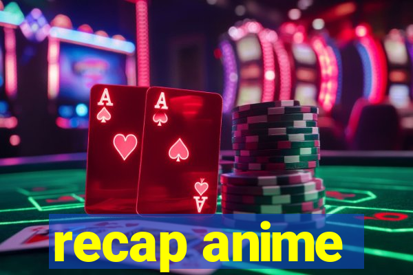 recap anime